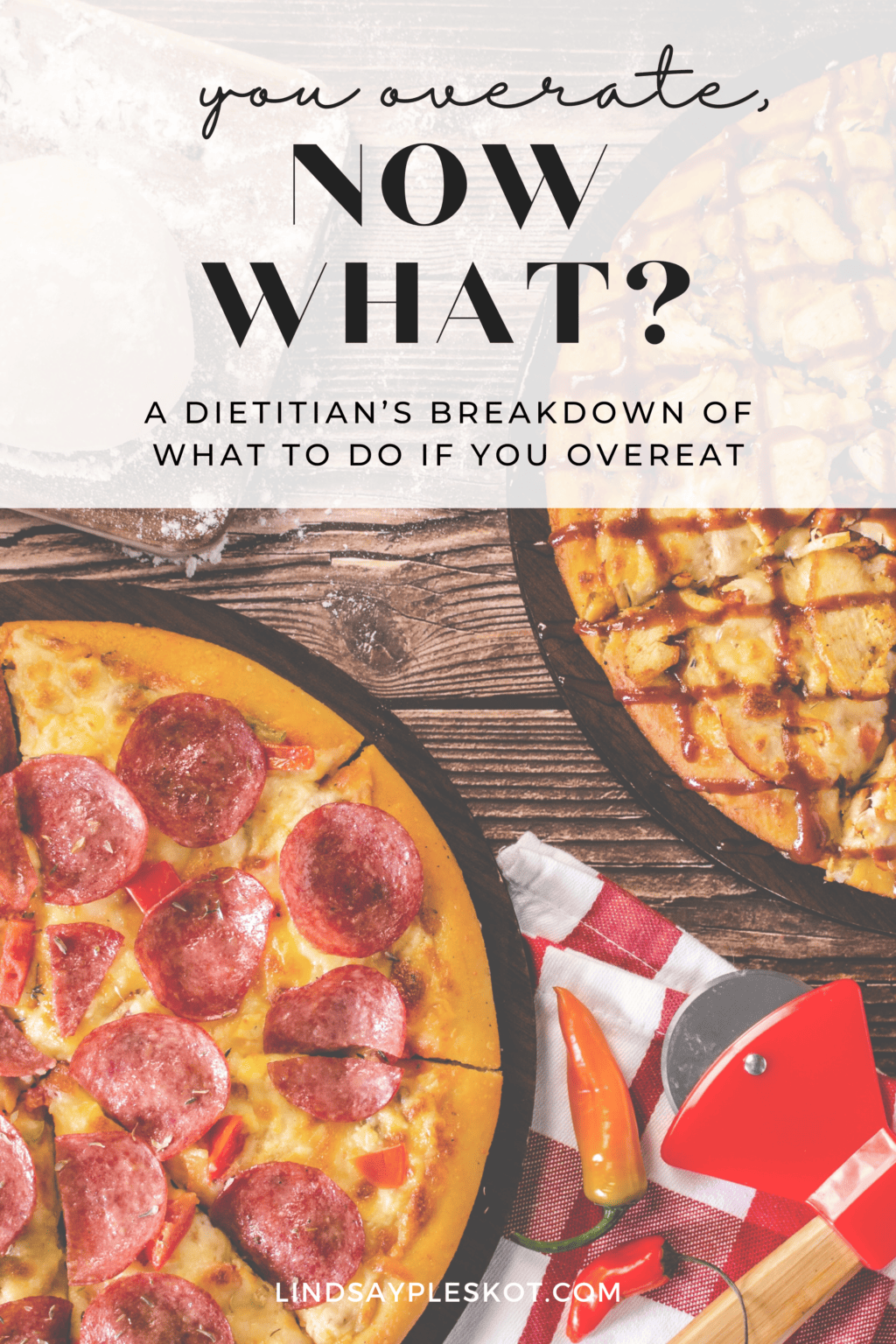An image of two pizzas on trays with the heading "you overeat, now what? A dietitian's breakdown of what to do if you overeat".