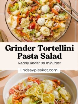 Overhead view of two bowls of tortellini pasta salad with cherry tomatoes, mozzarella balls, peppers, and herbs. Text overlay says Grinder Tortellini Pasta Salad, Ready under 30 minutes! lindsaypleskot.com.